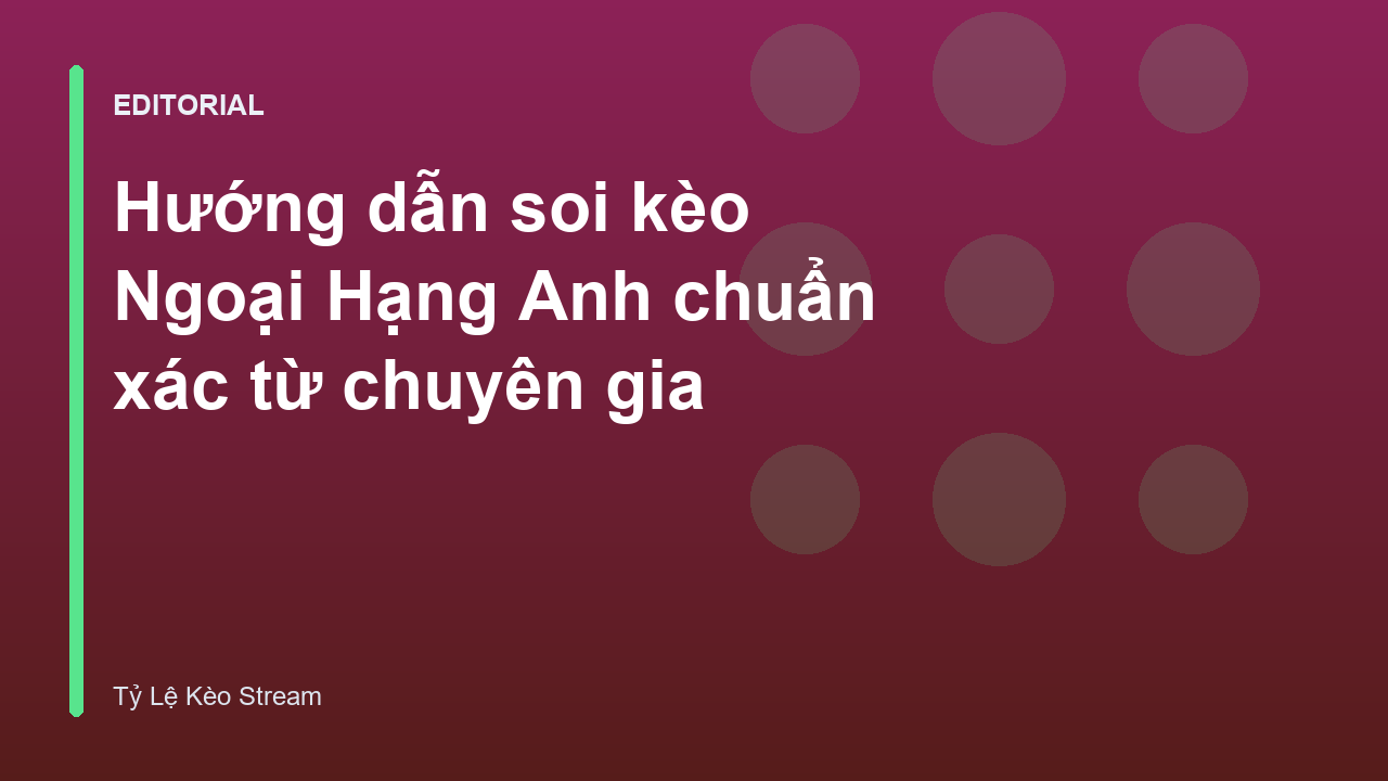 Chuyên gia phân tích soi kèo Ngoại Hạng Anh